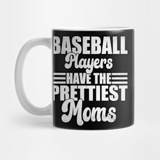 Baseball Players Have The Prettiest Moms Baseball Mom Mug